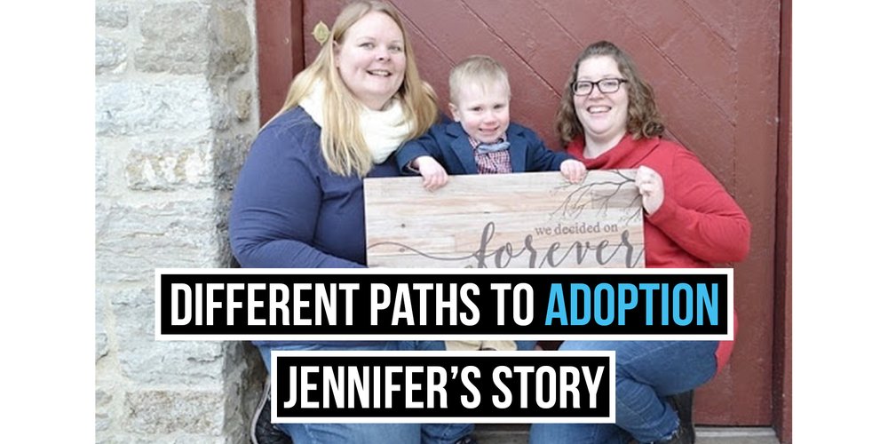 Different Paths to Adoptions- Jennifer’s Story